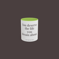 You Deserve the Life You Dream About Mug